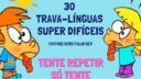 30 trava línguas super difíceis, Repita os exercícios de dicção !