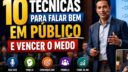 10 Técnicas para Falar Bem em Público e Vencer o Medo
